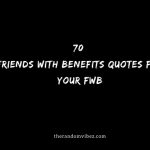 70 Friends With Benefits Quotes For Your FWB