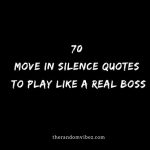 70 Move In Silence Quotes To Play Like a Real Boss