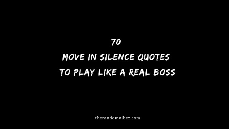 70 Move In Silence Quotes To Play Like a Real Boss