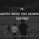 70 Quotes About Kids Growing Up Too Fast