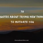 70 Quotes About Trying New Things To Motivate You