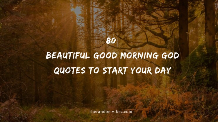 80 Beautiful Good Morning God Quotes To Start Your Day