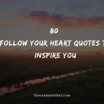 80 Follow Your Heart Quotes To Inspire You