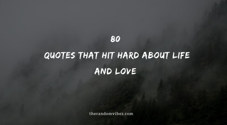 80 Quotes That Hit Hard About Life And Love