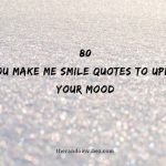 80 You Make Me Smile Quotes To Uplift Your Mood