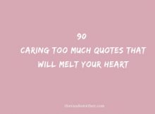 90 Caring Too Much Quotes That Will Melt Your Heart