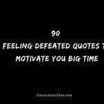 90 Feeling Defeated Quotes To Motivate You Big Time