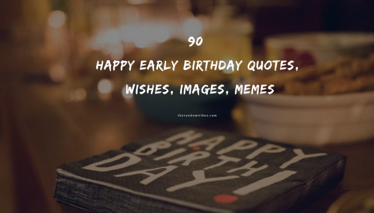 90 Happy Early Birthday Quotes, Wishes, Images, Memes