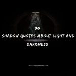 90 Shadow Quotes About Light And Darkness