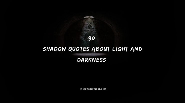 90 Shadow Quotes About Light And Darkness