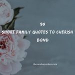 90 Short Family Quotes To Cherish Your Bond