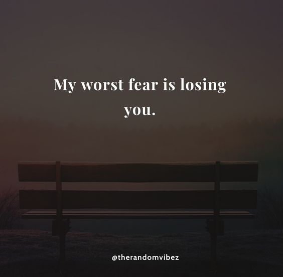 50 Losing You Quotes If You Are Scared Of Losing Loved Ones