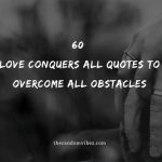 Love Conquers All Quotes To Overcome All Obstacles