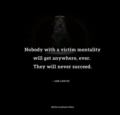 50 VICTIM MENTALITY QUOTES TO HELP YOU GET OUT OF IT - Viral Hub