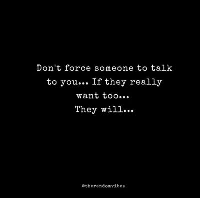 Never Beg Never Force Anyone To Talk to you quotes