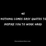 Nothing Comes Easy Quotes And Sayings