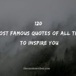 Top 120 Most Famous Quotes Of All Time