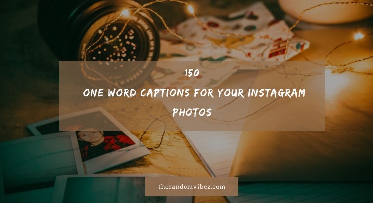 Top 150 One Word Captions For Your Instagram Photos