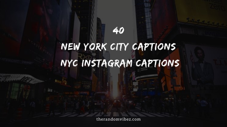 Top 40 New York City Captions – NYC Instagram Captions