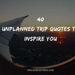 Top 40 Unplanned Trip Quotes To Inspire You