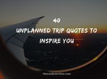 Top 40 Unplanned Trip Quotes To Inspire You
