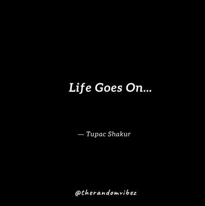 Tupac Quotes On Life Goes On