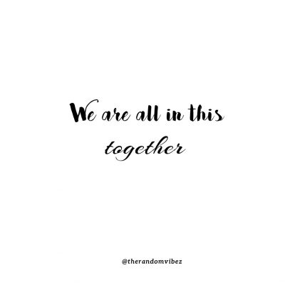 We Are In This Together Quotes