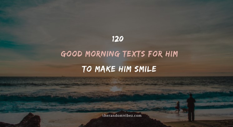 120 Good Morning Text For Him To Make Him Smile