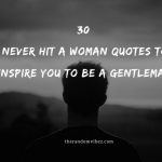 30 Never Hit A Woman Quotes To Inspire You To Be a Gentleman