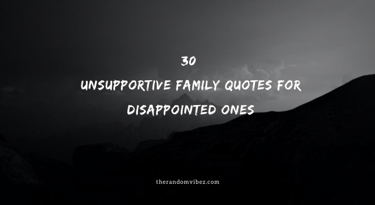 30 Unsupportive Family Quotes For Disappointed Ones