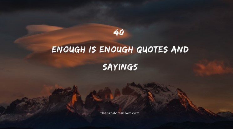 40 Enough is Enough Quotes And Sayings