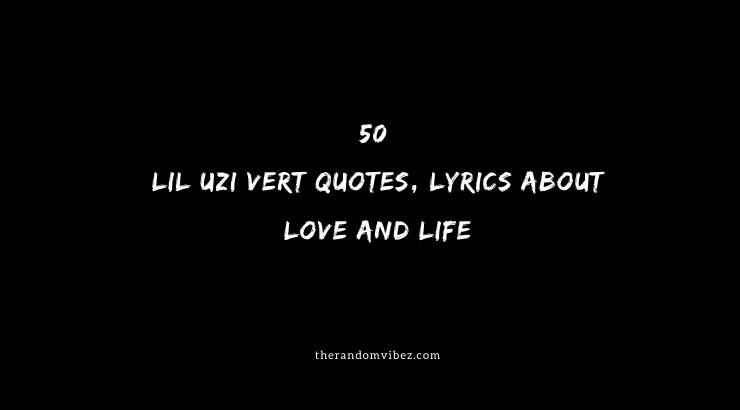 50 Best Lil Uzi Vert Quotes, Lyrics About Love And Life