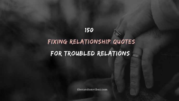 50 Fixing Relationship Quotes For Troubled Relations