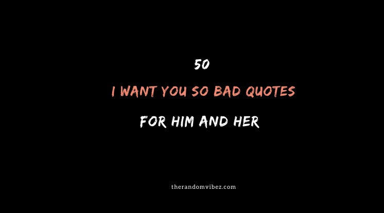 50 I Want You So Bad Quotes For Him & Her