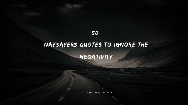 50 Naysayers Quotes To Ignore The Negativity