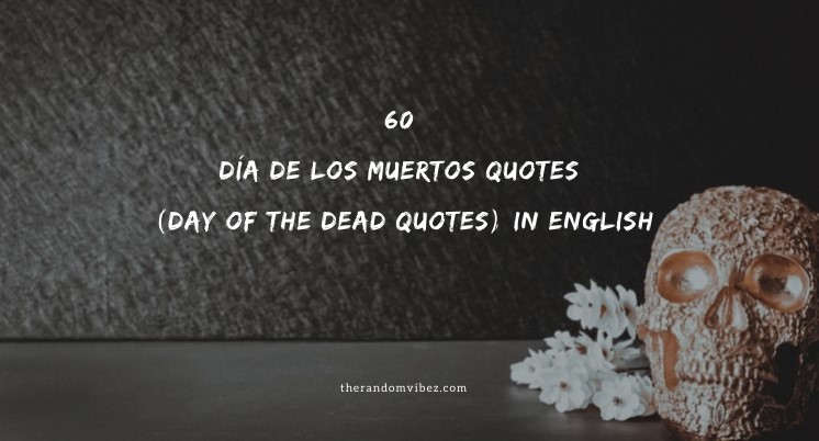 60 Día De Los Muertos Quotes (Day Of The Dead Quotes) In English