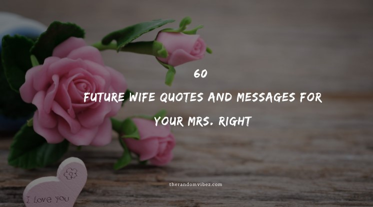 60 Future Wife Quotes And Messages For Your Mrs. Right