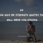 60 God Give Me Strength Quotes That Will Make You Strong