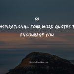 60 Inspirational Four Word Quotes To Encourage You