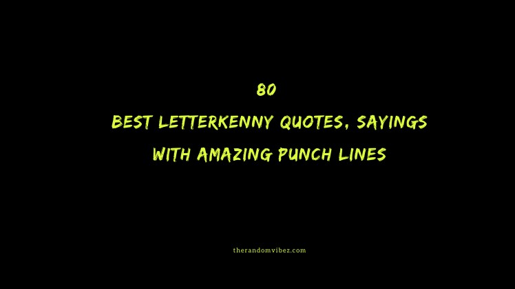 80 Best Letterkenny Quotes, Sayings With Amazing Punch Lines