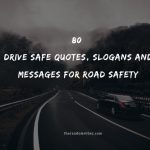 80 Drive Safe Quotes, Slogans And Messages For Road Safety