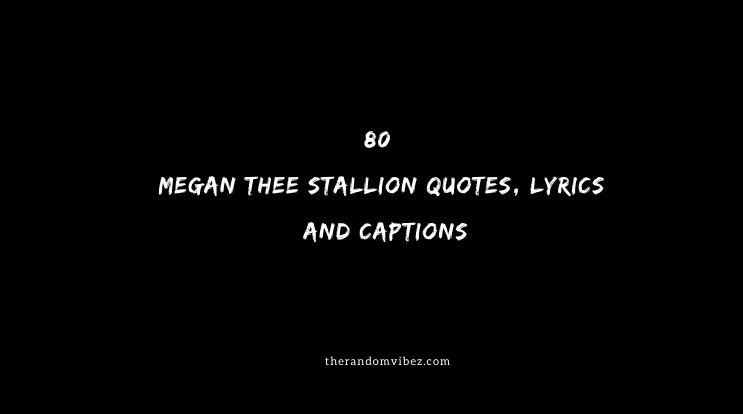 80 Megan Thee Stallion Quotes, Lyrics And Captions