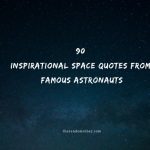 90 Inspirational Space Quotes From Famous Astronauts