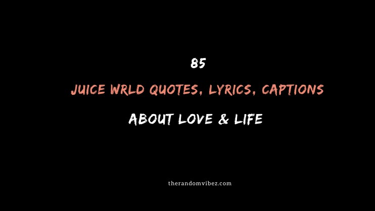 85 Juice Wrld Quotes Lyrics Captions About Love Life