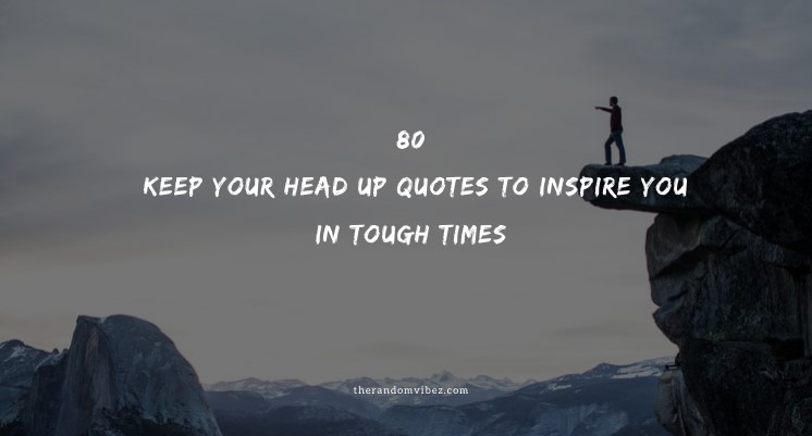 Keep Your Head Up Quotes And Sayings