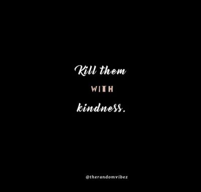 Kill Them With Kindness Quotes