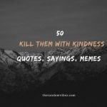Kill Them With Kindness Quotes And Sayings