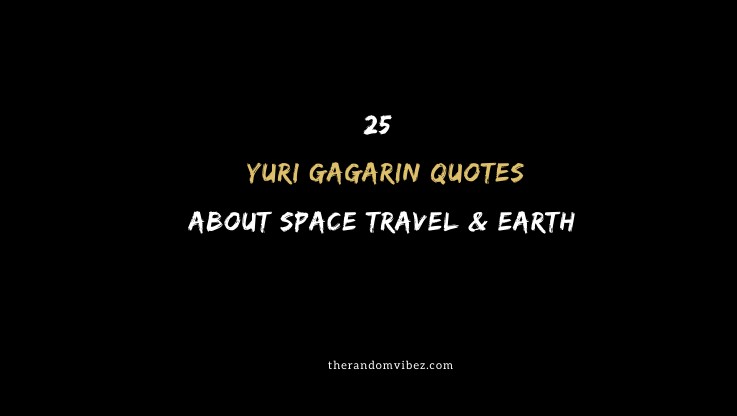 Top 25 Yuri Gagarin Quotes About Space Travel & Earth