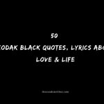 Top 50 Kodak Black Quotes, Lyrics About Love & Life