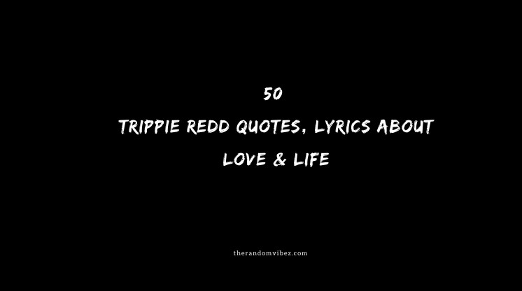 Top 50 Trippie Redd Quotes, Lyrics About Love & Life
